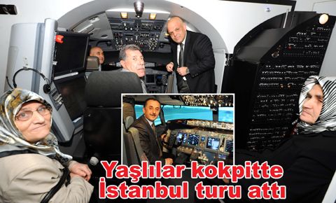 Bağcılar’daki yaşlılar kokpitte İstanbul turu attı