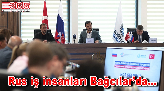 Bağcılar Belediyesi Rus iş insanlarını konuk etti