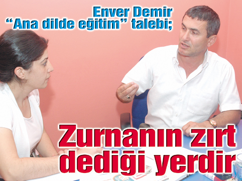 “Anadilde eğitim hakkı= özerk, federatif, bağımsız devlet demektir”