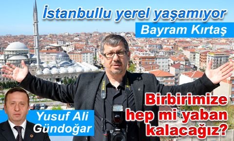 İstanbullu yerel yaşamıyor