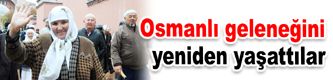 Osmanlı geleneğini yeniden yaşattılar