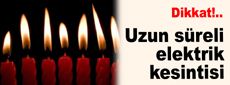 Dikkat! Uzun süreli elektrik kesintisi