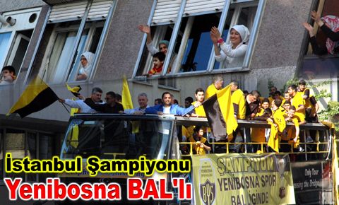 İstanbul Şampiyonu olan Yenibosna BAL'da…