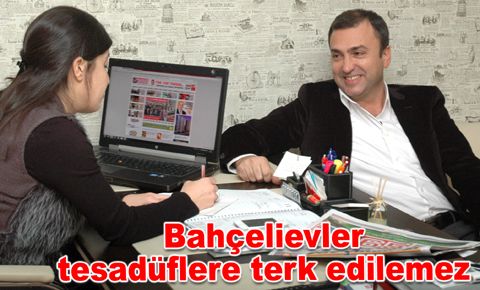 Başgezer: Bahçelievler tesadüflere terk edilemez