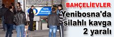 Yenibosna'da silahlı kavga: 2 yaralı