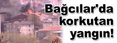 Bağcılar'da korkutan yangın!