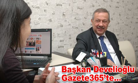 Başkan Develioğlu Gazete365’te...