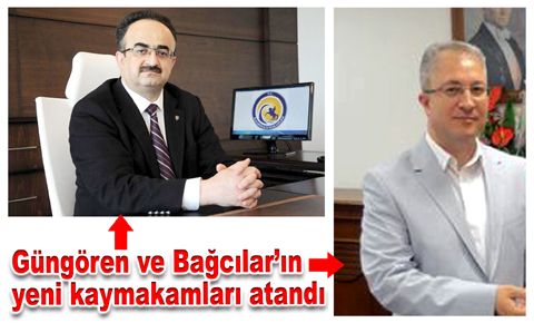 Güngören ve Bağcılar’ın yeni kaymakamları atandı