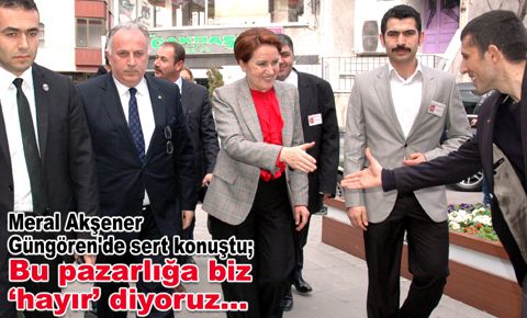 Güngörenliler Meral Akşener’e büyük ilgi gösterdi