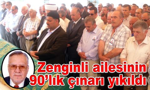 Zenginli ailesinin 90’lık çınarı yıkıldı