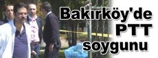 Bakırköy'de PTT Soygunu