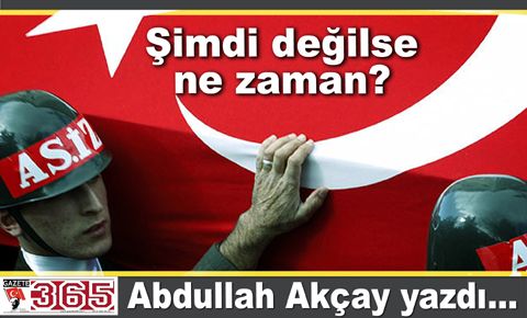 Şimdi değilse ne zaman?..