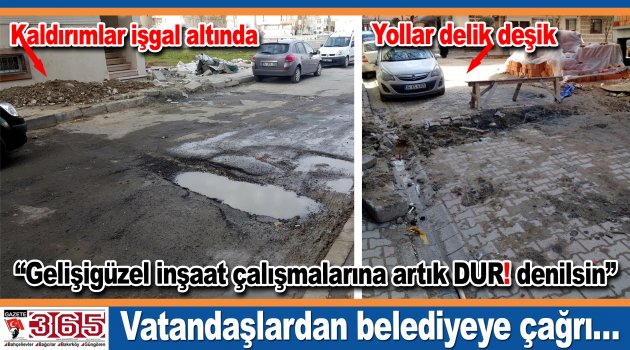 Artan inşaat çalışmaları ve bozulan yollar vatandaşı bıktırdı