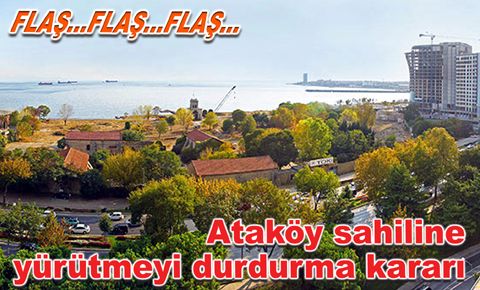 Ataköy sahiline yürütmeyi durdurma kararı