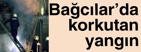 Bağcılar’da korkutan işyeri yangını...