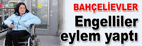 Bahçelievler’de engelliler eylem yaptı