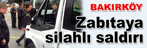 Bakırköy'de zabıtaya silahlı saldırı