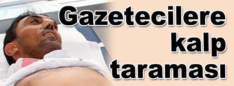 Gazetecilere kalp taraması