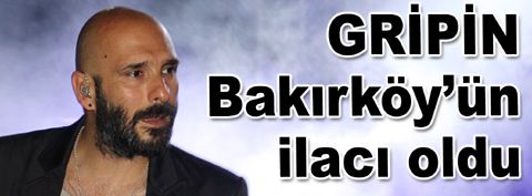 Bakırköy’ün ilacı GRİPİN oldu