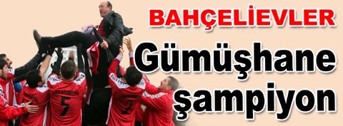 Bahçelievler Gümüşhane şampiyon