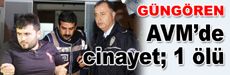 Güngören'deki AVM’de cinayet; 1 ölü