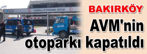 Zabıta AVM'nin otopark girişlerini kapattı