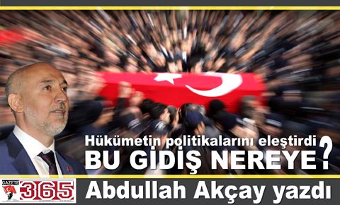 Abdullah Akçay:BU GİDİŞ NEREYE?