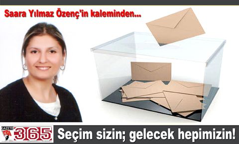 Seçim sizin; gelecek hepimizin!